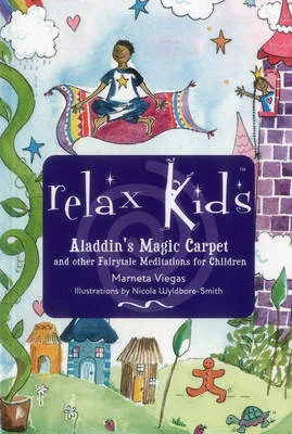 Relax Kids: Aladdin`s Magic Carpet - Let Snow White, the Wizard of Oz and other fairytale characters show you and your child how to meditate by Marneta Viegas