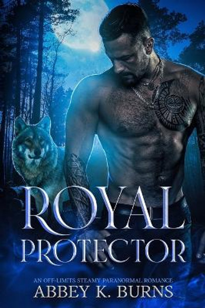 Royal Protector: A Paranormal Enemies to Lovers Romance Abbey K Burns 9798354811069