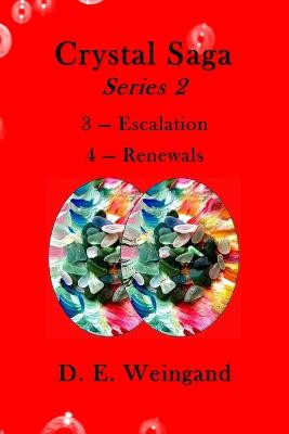 Crystal Saga Series 2, 3-Escalation and 4-Renewals by D E Weingand