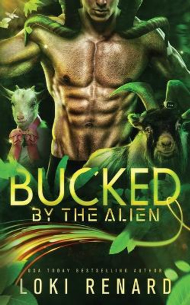 Bucked by the Alien: A Sci Fi Alien Romance Loki Renard 9798359463423