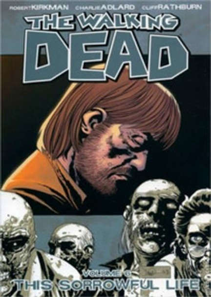 The Walking Dead Volume 6: This Sorrowful Life Robert Kirkman 9781582406848