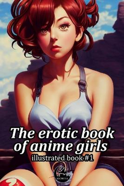 The erotic book of anime girls: Illustrated book 1 Javier Ramirez 9798360484547