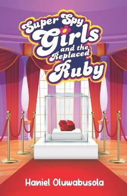 Super Spy Girls and the Replaced Ruby by Haniel Oluwabusola