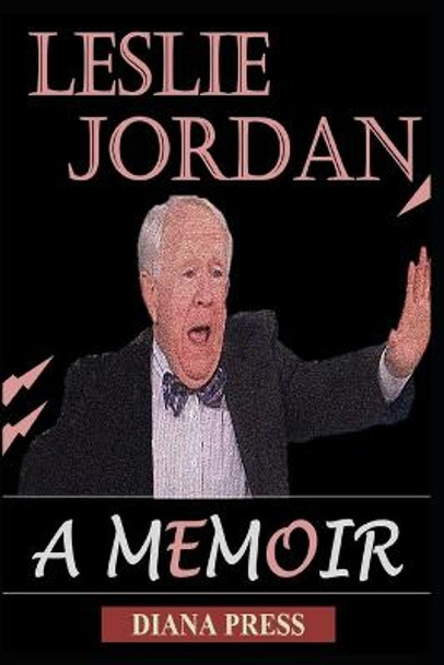 The Life of Leslie Jordan: A Memoir Diana Press 9798364477309