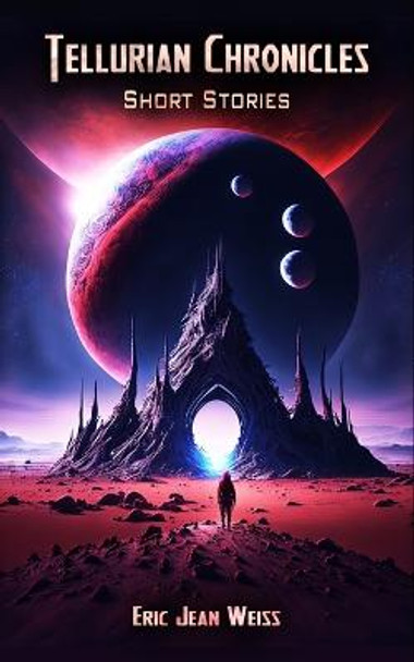 Tellurian Chronicles by Eric Jean Weiss