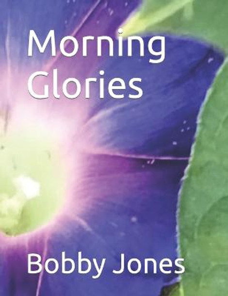 Morning Glories Bobby J Jones 9798370073472