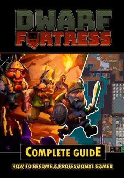 Dwarf Fortress Complete Guide Brian LaRosa 9798367959048