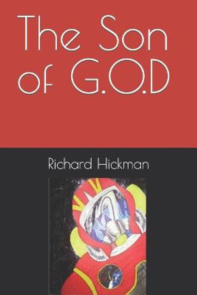 The Son of G.O.D by Richard Hickman