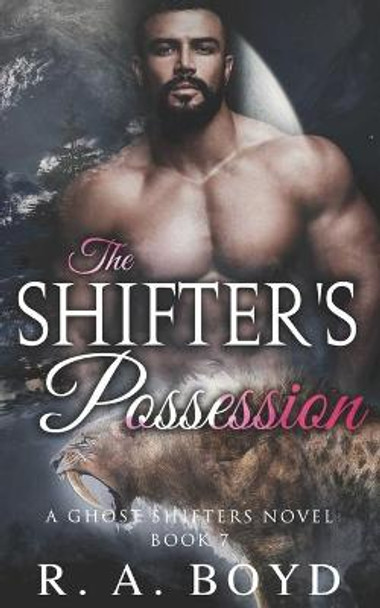 The Shifter's Possession: A Ghost Shifters Novel R a Boyd 9798435985542