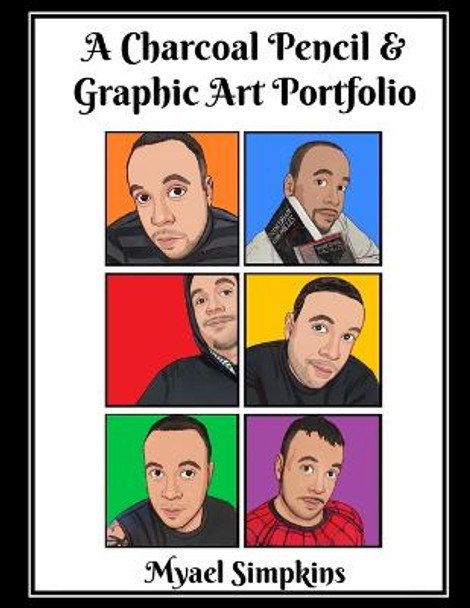 A Charcoal Pencil and Graphic Art Portfolio Myael C Simpkins 9798429211435