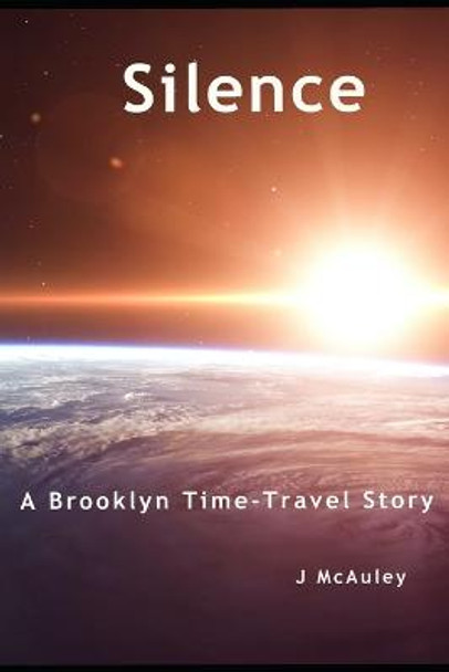 Silence: A Brooklyn Time Travel Story John McAuley 9798453462643