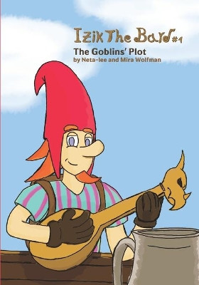 Izik The Bard: The Goblins' Plot Mira Wolfman 9798452355397