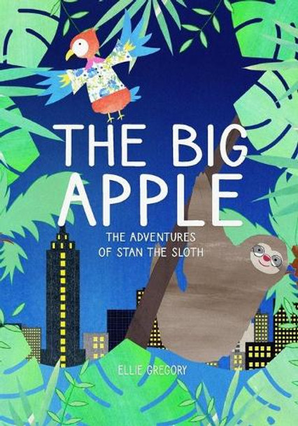 The Big Apple. The Adventures of Stan the Sloth by Ellie Gregory