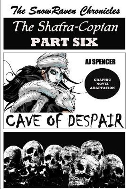 The SnowRaven Chronicles The Shafra-Copian Graphic Novel Adaptation Part Six Cave of Despair Aj Spencer 9798519593229