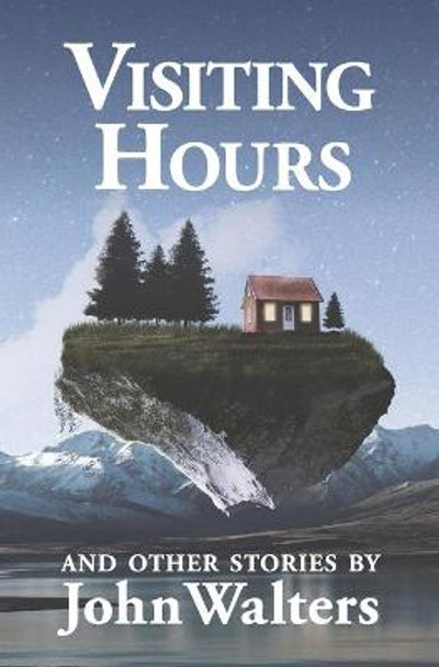 Visiting Hours and Other Stories by John Walters