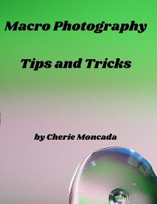 Macro Photography Tips and Tricks by Cherie Moncada
