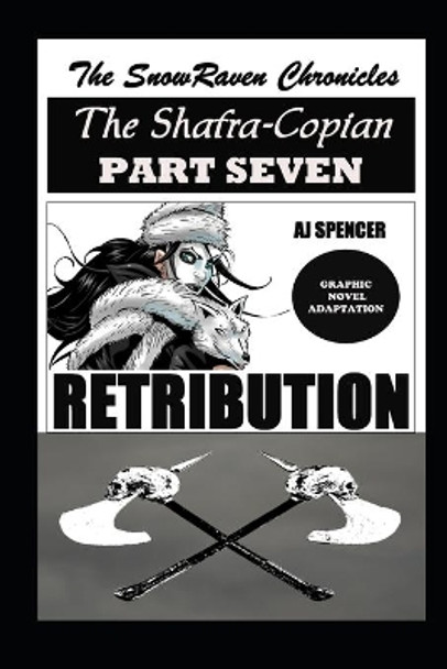 The SnowRaven Chronicles The Shafra-Copian Graphic Novel Adaptation Part Seven RETRIBUTION Aj Spencer 9798528224541