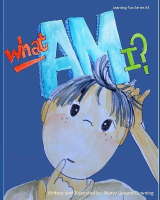 What Am I? by Nancy Lessard Downing
