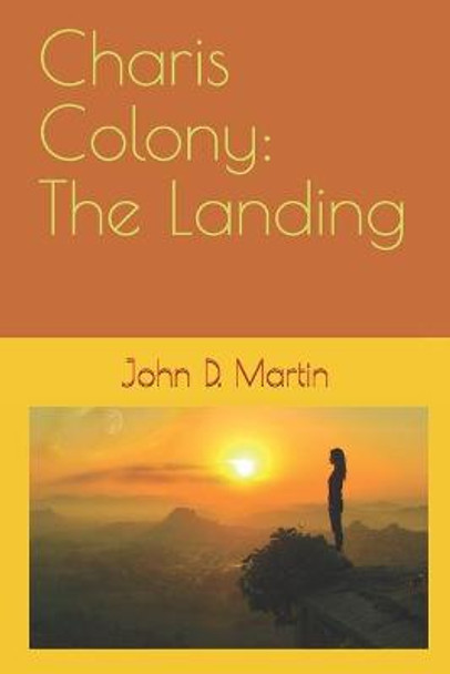 Charis Colony: The Landing John David Martin 9798560467180