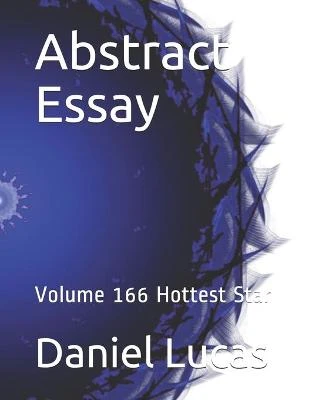 Abstract Essay: Volume 166 Hottest Star Daniel Lucas 9798553004347