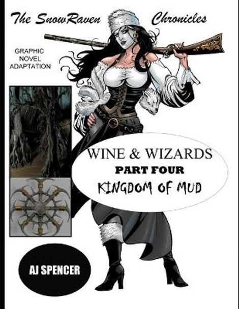 The SnowRaven Chronicles: Wine & Wizards Graphic Novel Adaptation-Part Four: Kingdom of Mud Aj Spencer 9798564869997