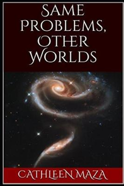 Same Problems, Other Worlds by Cathleen Maza