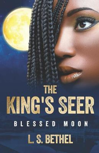 Blessed Moon: The King's Seer L S Bethel 9798572806960