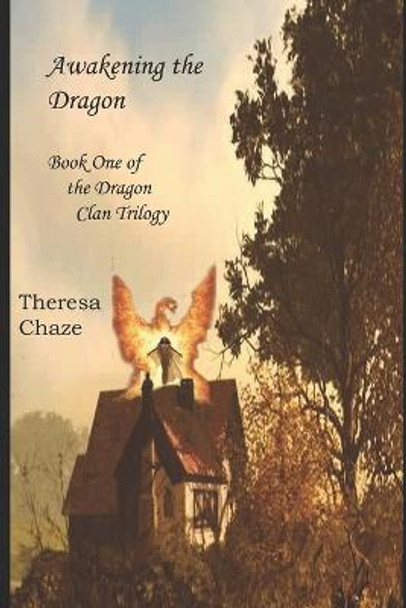 Awakening the Dragon: Book One of the Dragon Clan Trilogy Theresa Chaze 9798567388990