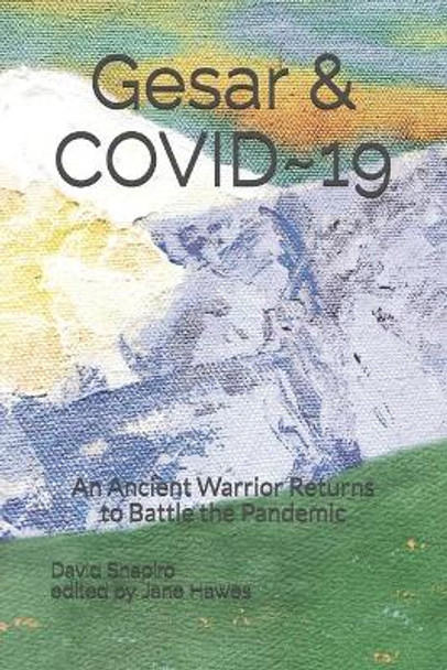 Gesar and COVID 19: An Ancient Warrior Returns to Battle the Pandemic Jane Hawes 9798568500612