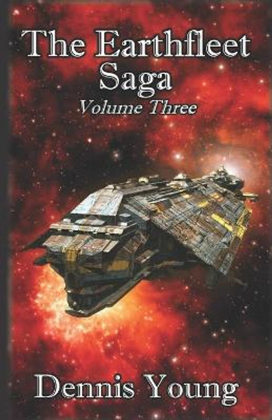 The Earthfleet Saga: Volume Three Dennis Young 9798574633168