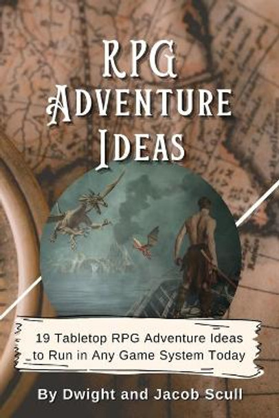 RPG Adventure Ideas: 19 Tabletop RPG Adventure Ideas to Run in Any Game System Today Jacob Scull 9798581029695