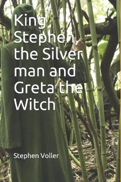 King Stephen, the Silver man and Greta the Witch Stephen Voller 9798581166642