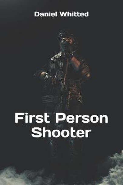 First Person Shooter Daniel Whitted 9798575046226