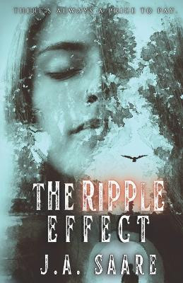 The Ripple Effect by J a Saare