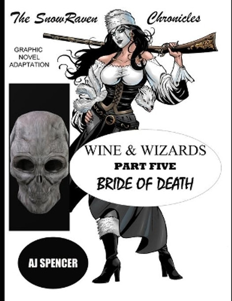 The SnowRaven Chronicles: Wine & Wizards Graphic Novel Adaptation- Part Five: Bride of Death Aj Spencer 9798585843662