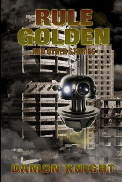 Rule Golden and Other Stories Damon Knight 9798590616213