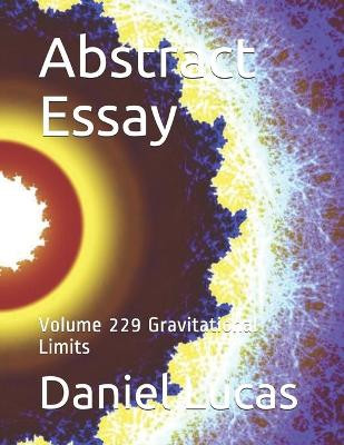 Abstract Essay: Volume 229 Gravitational Limits Daniel Lucas 9798587881075