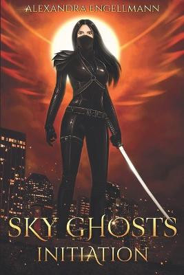 Sky Ghosts: Initiation: (Sky Ghosts Series Book 1) Alexandra Engellmann 9798602232912
