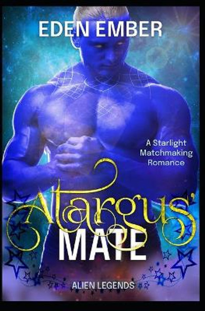 Atargus' Mate: A Starlight Matchmaking Romance Eden Ember 9798596909425