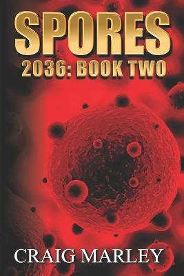 Spores: 2036: Book Two Craig Marley 9798595061124