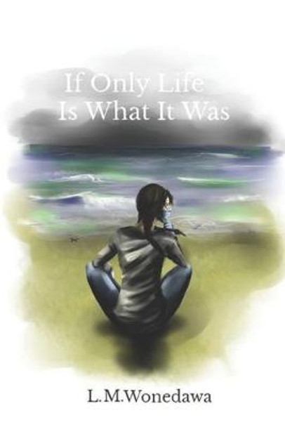 If Only Life Is What It Was by L M Wonedawa