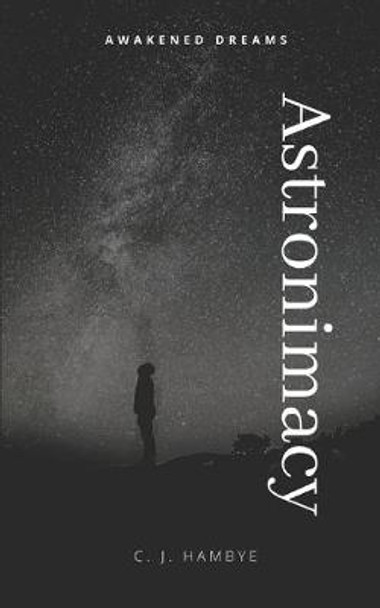 Awakened Dreams: Astronimacy Trilogy (Book One) C J Hambye 9798617911246