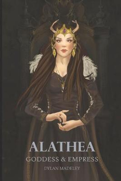 Alathea: Goddess & Empress Dylan Madeley 9798623072184