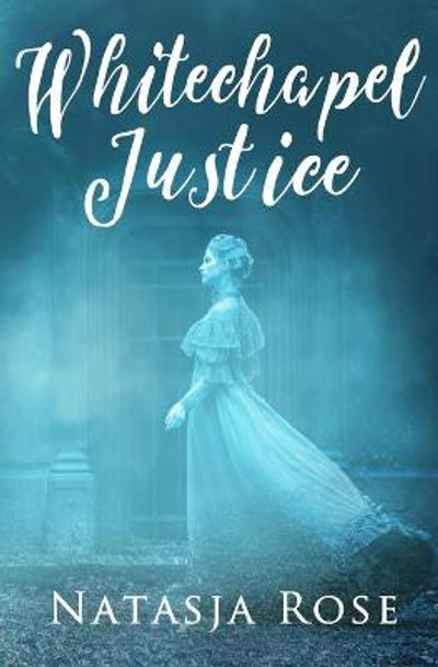 Whitechapel Justice: A Jack the Ripper Novelette Natasja Rose 9798620805778