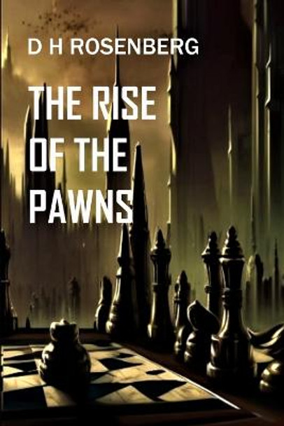 The Rise of the Pawns by D H Rosenberg