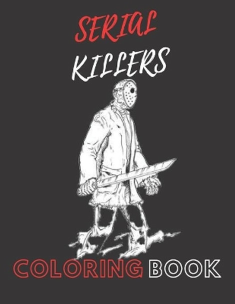 Coloring Book Serial Killers: An Adult Coloring Book Full of Famous Serial Killers James Scot 9798645616403
