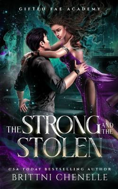 The Strong & The Stolen: Gifted Fae Academy - Year Three Brittni Chenelle 9798645608019