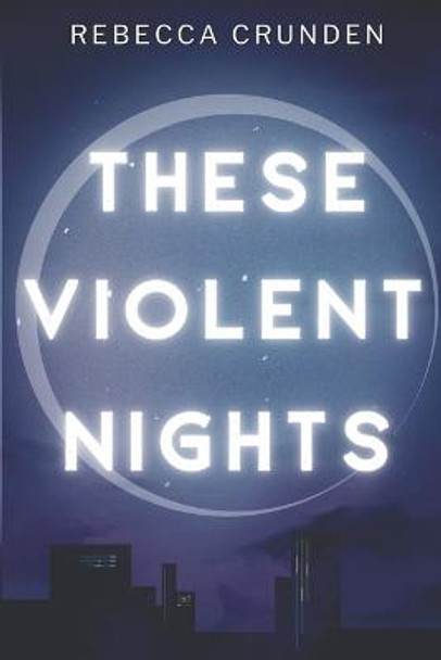 These Violent Nights Rebecca Crunden 9798643367635