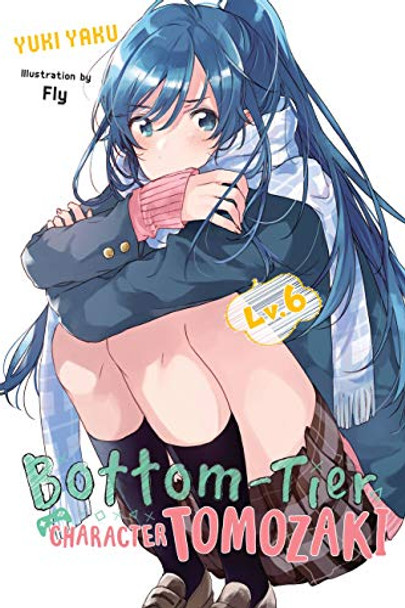 Bottom-Tier Character Tomozaki, Vol. 6 (light novel) Yuki Yaku 9781975384623