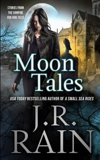 Moon Tales: Eight Vampire for Hire Stories J R Rain 9798640763713